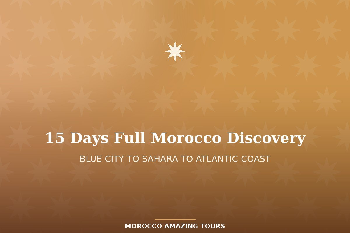 15 Days Full Morocco Discovery: Chefchaouen to Sahara to Coast 15 Days Full Morocco Discovery: Chefchaouen to Sahara to Coast