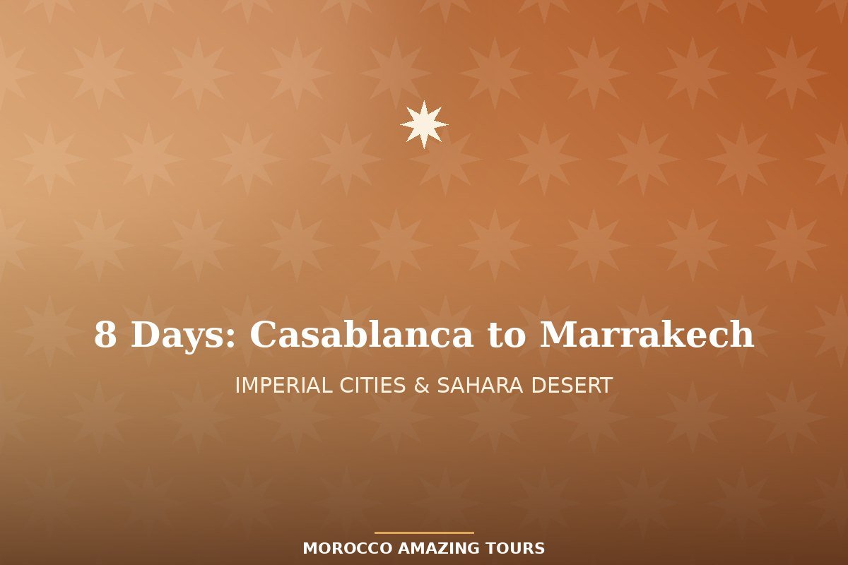 8 Days: Casablanca to Marrakech Imperial Cities & Sahara Tour 8 Days: Casablanca to Marrakech Imperial Cities & Sahara Tour